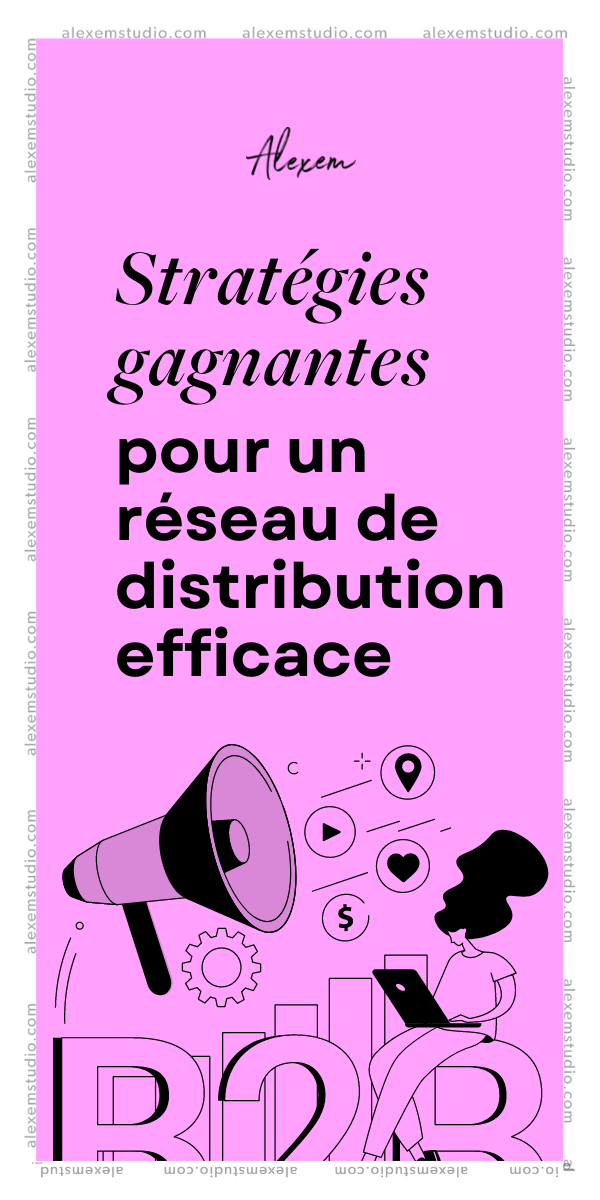 Stratégies gagnantes pour un réseau de distribution efficace